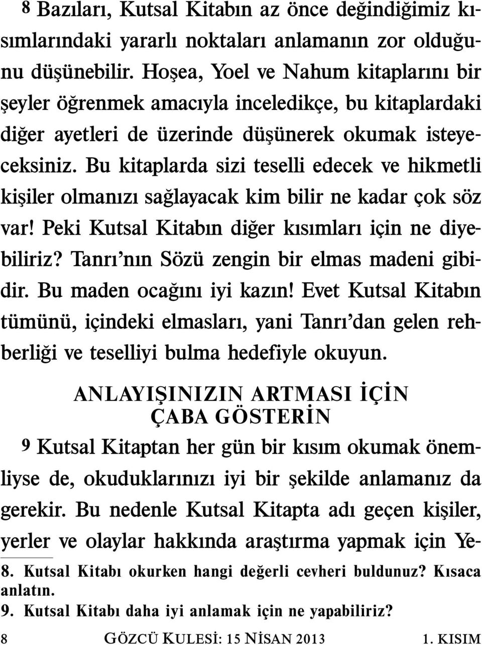 Bu kitaplarda sizi teselli edecek ve hikmetli kişiler olmanızı saglayacak kim bilir ne kadar cok soz var!pekikutsalkitabındi ger kısımları icin ne diyebiliriz?