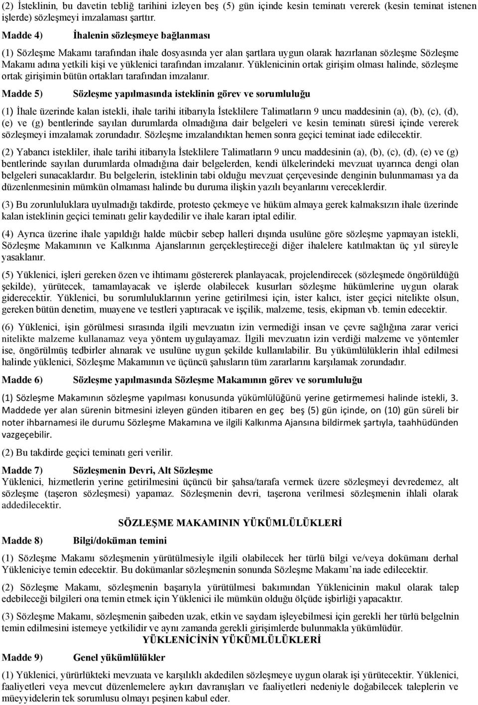 imzalanır. Yüklenicinin ortak girişim olması halinde, sözleşme ortak girişimin bütün ortakları tarafından imzalanır.