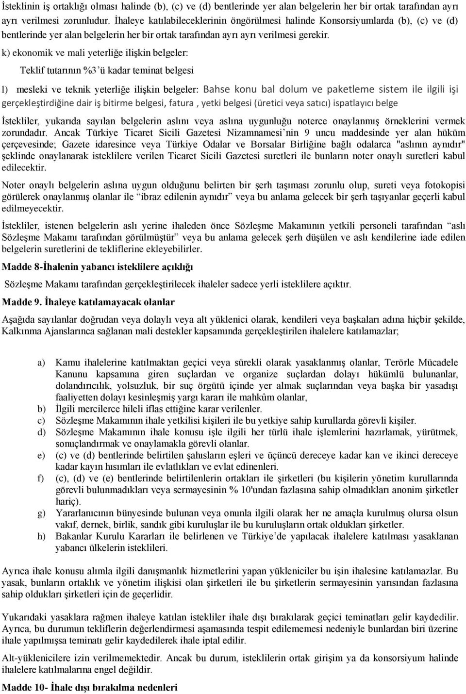 k) ekonomik ve mali yeterliğe ilişkin belgeler: Teklif tutarının %3 ü kadar teminat belgesi l) mesleki ve teknik yeterliğe ilişkin belgeler: Bahse konu bal dolum ve paketleme sistem ile ilgili işi