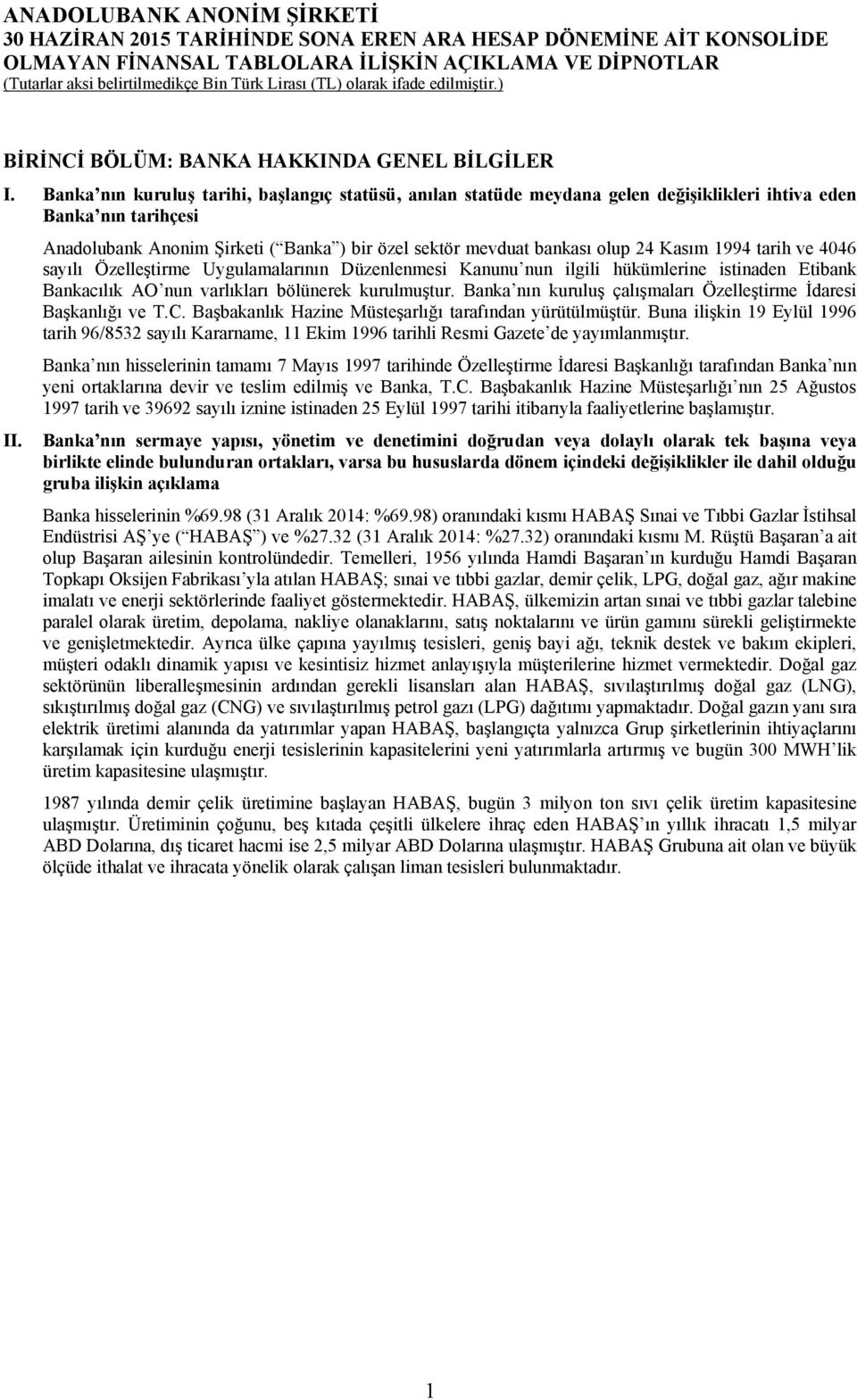 Kasım 1994 tarih ve 4046 sayılı Özelleştirme Uygulamalarının Düzenlenmesi Kanunu nun ilgili hükümlerine istinaden Etibank Bankacılık AO nun varlıkları bölünerek kurulmuştur.