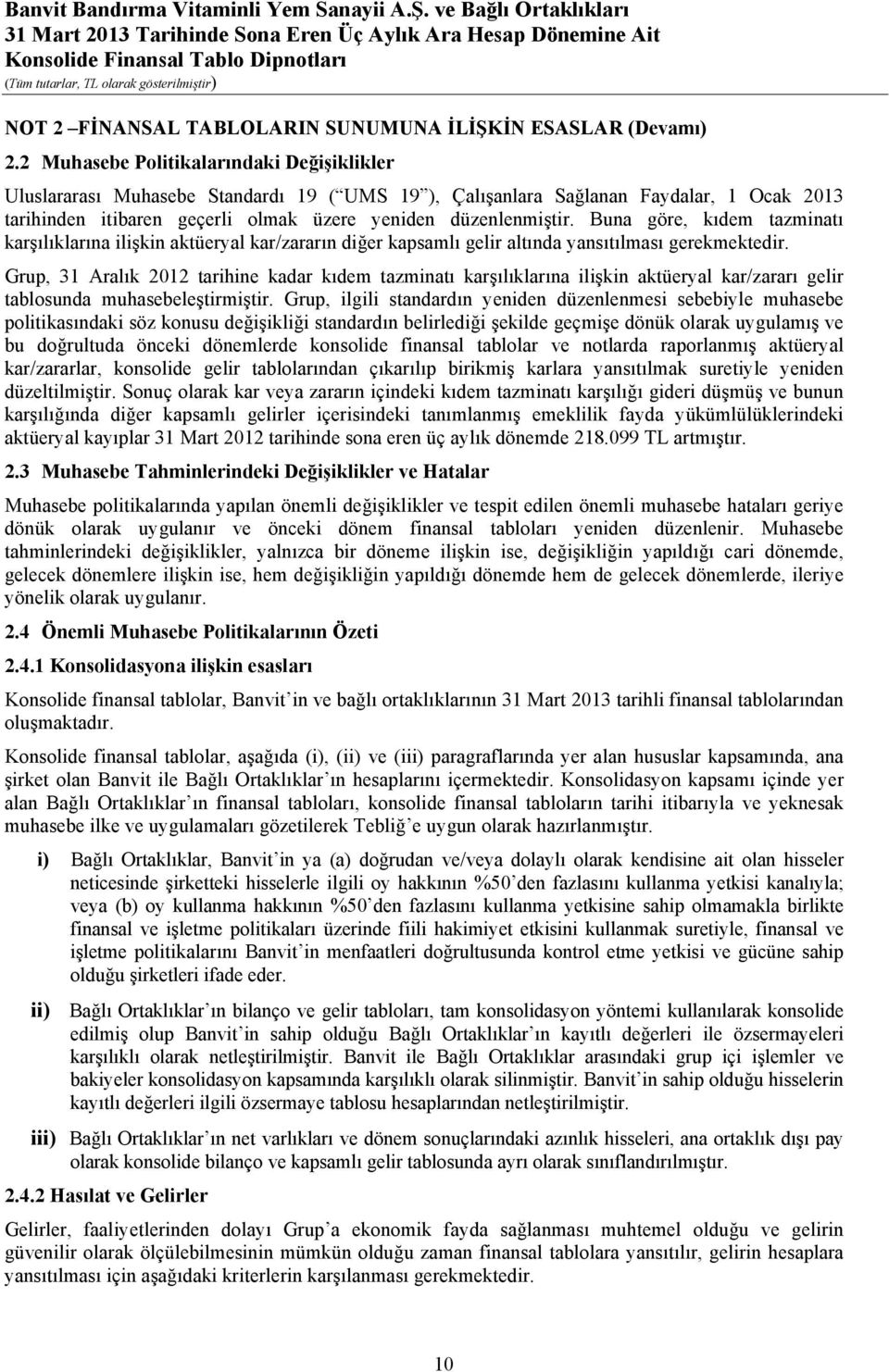 Buna göre, kıdem tazminatı karşılıklarına ilişkin aktüeryal kar/zararın diğer kapsamlı gelir altında yansıtılması gerekmektedir.