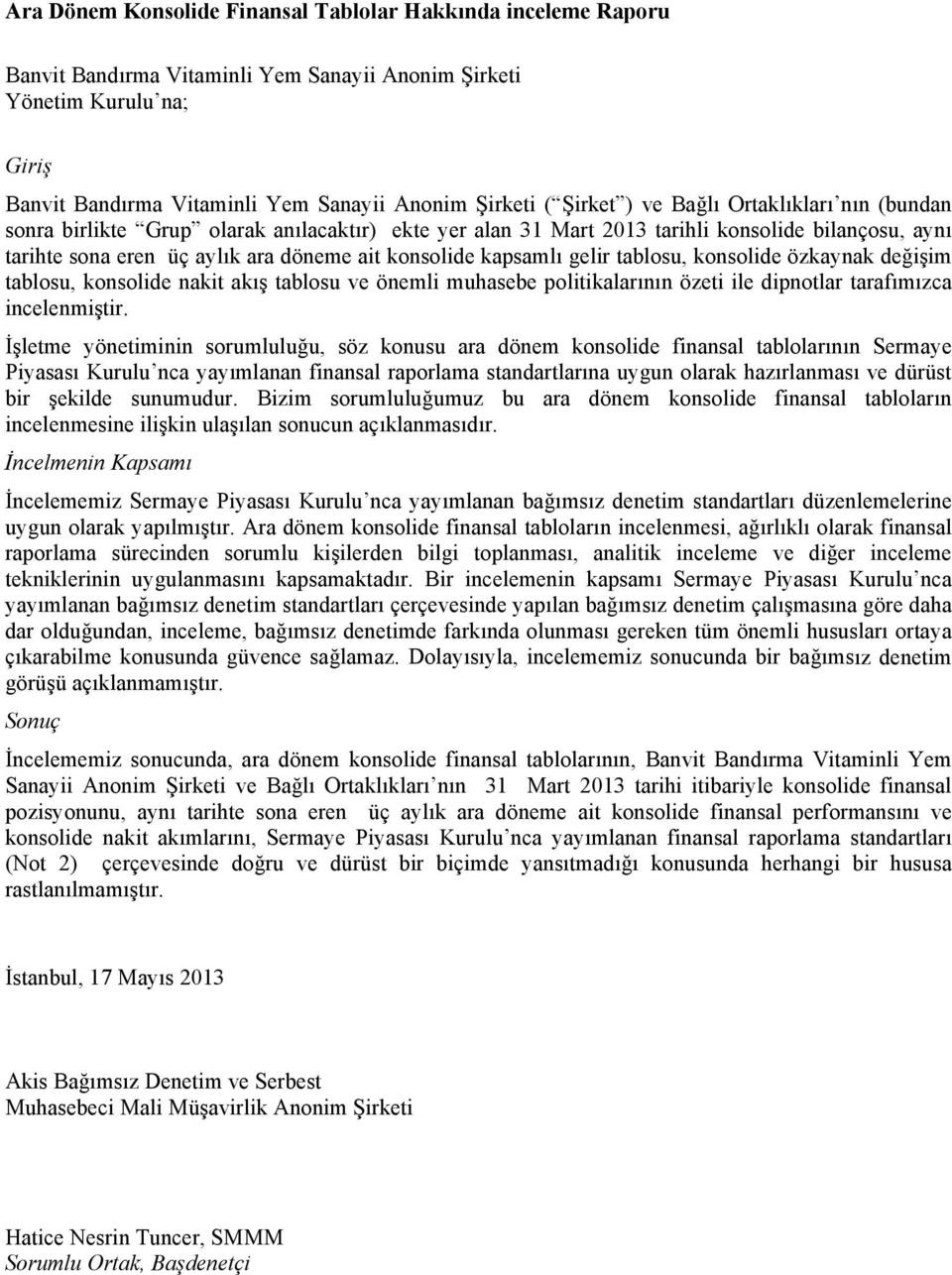 kapsamlı gelir tablosu, konsolide özkaynak değişim tablosu, konsolide nakit akış tablosu ve önemli muhasebe politikalarının özeti ile dipnotlar tarafımızca incelenmiştir.