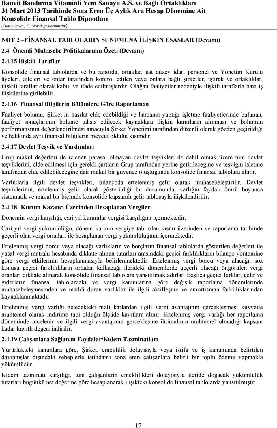 15 İlişkili Taraflar Konsolide finansal tablolarda ve bu raporda, ortaklar, üst düzey idari personel ve Yönetim Kurulu üyeleri, aileleri ve onlar tarafından kontrol edilen veya onlara bağlı