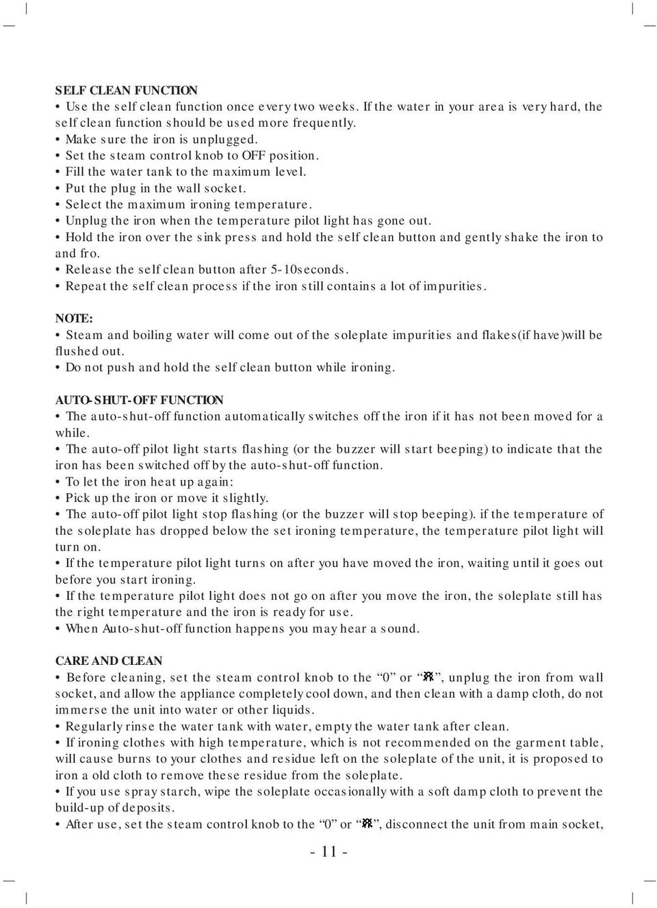 Unplug the iron when the temperature pilot light has gone out. Hold the iron over the sink press and hold the self clean button and gently shake the iron to and fro.