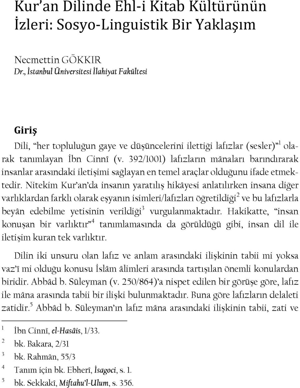 392/1001) lafızların mânaları barındırarak insanlar arasındaki iletişimi sağlayan en temel araçlar olduğunu ifade etmektedir.