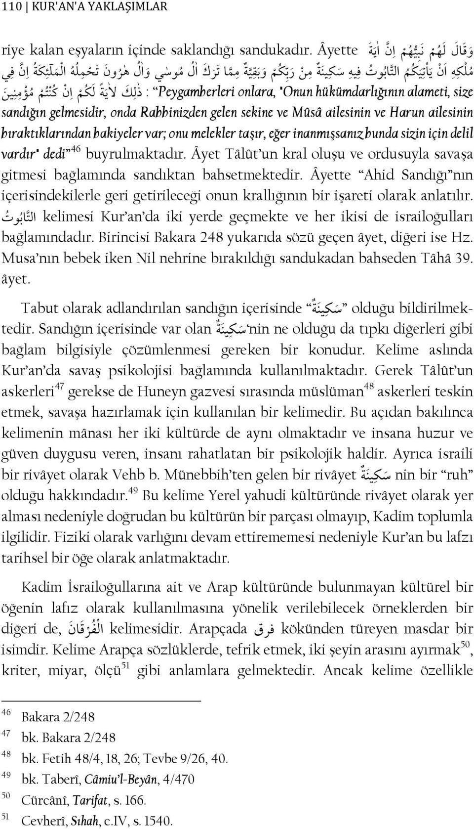 ailesinin ve Harun ailesinin bıraktıklarından bakiyeler var; onu melekler taşır, eğer inanmışsanız bunda sizin için delil vardır" dedi 46 buyrulmaktadır.