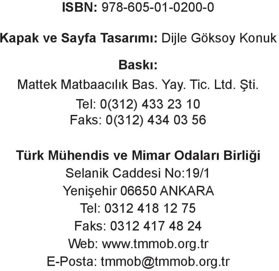 Tel: 0(312) 433 23 10 Faks: 0(312) 434 03 56 Türk Mühendis ve Mimar Odaları Birliği