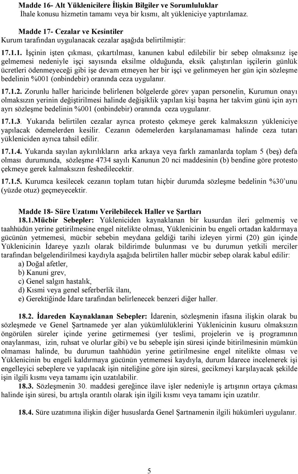 - Cezalar ve Kesintiler Kurum tarafından uygulanacak cezalar aşağıda belirtilmiştir: 17