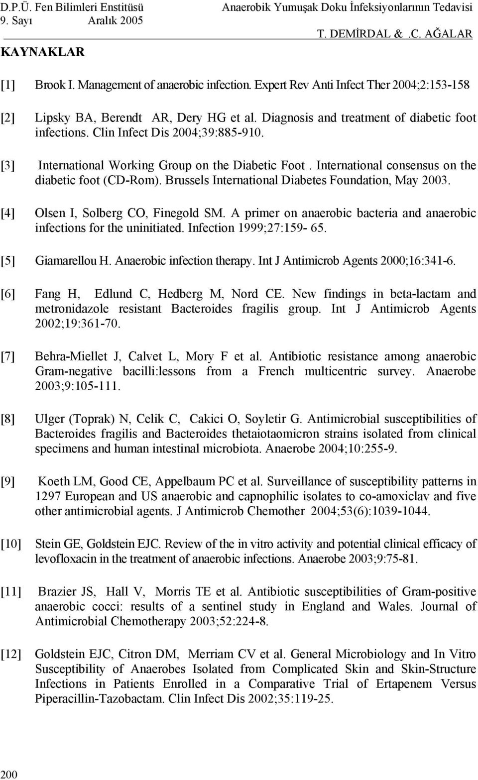 [4] Olsen I, Solberg CO, Finegold SM. A primer on anaerobic bacteria and anaerobic infections for the uninitiated. Infection 1999;27:159-/65. [5] Giamarellou H. Anaerobic infection therapy.