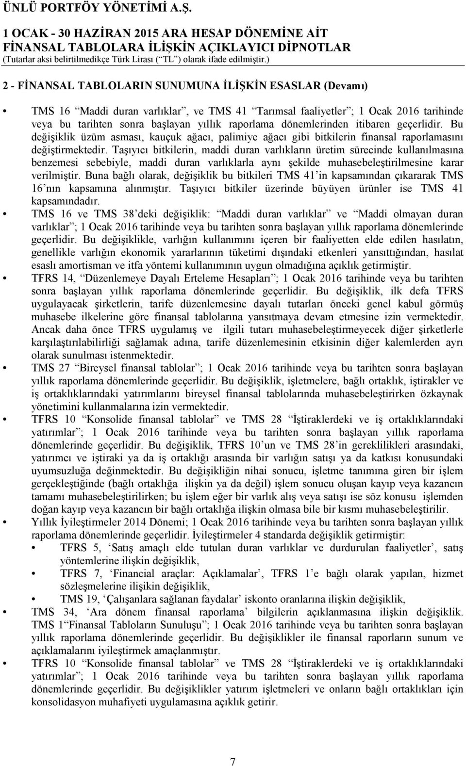 Taşıyıcı bitkilerin, maddi duran varlıkların üretim sürecinde kullanılmasına benzemesi sebebiyle, maddi duran varlıklarla aynı şekilde muhasebeleştirilmesine karar verilmiştir.