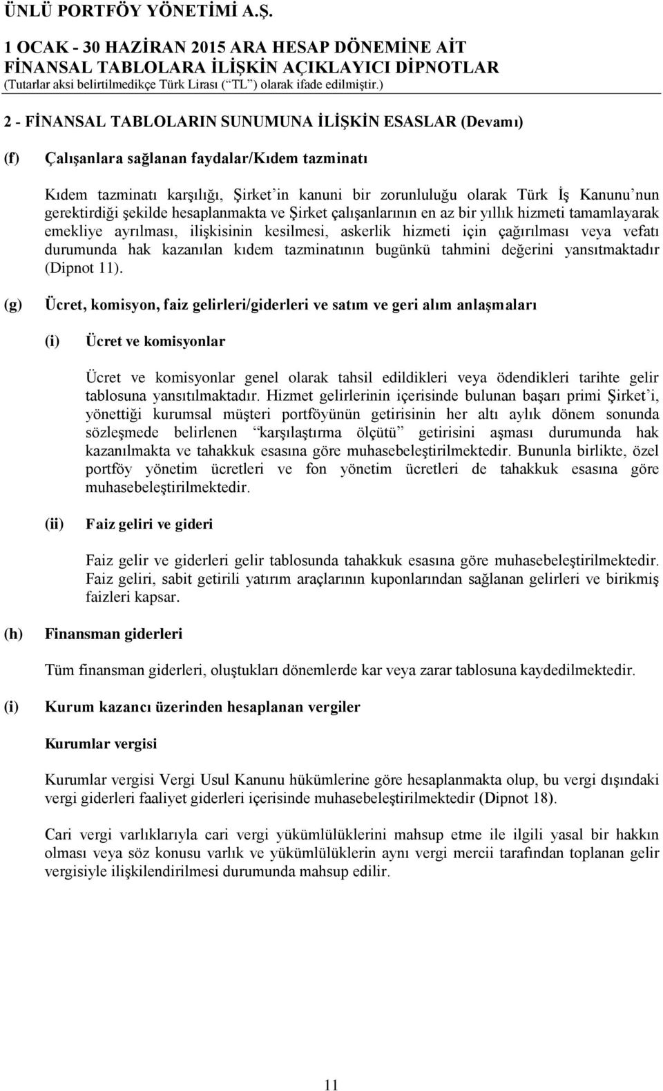 hak kazanılan kıdem tazminatının bugünkü tahmini değerini yansıtmaktadır (Dipnot 11).