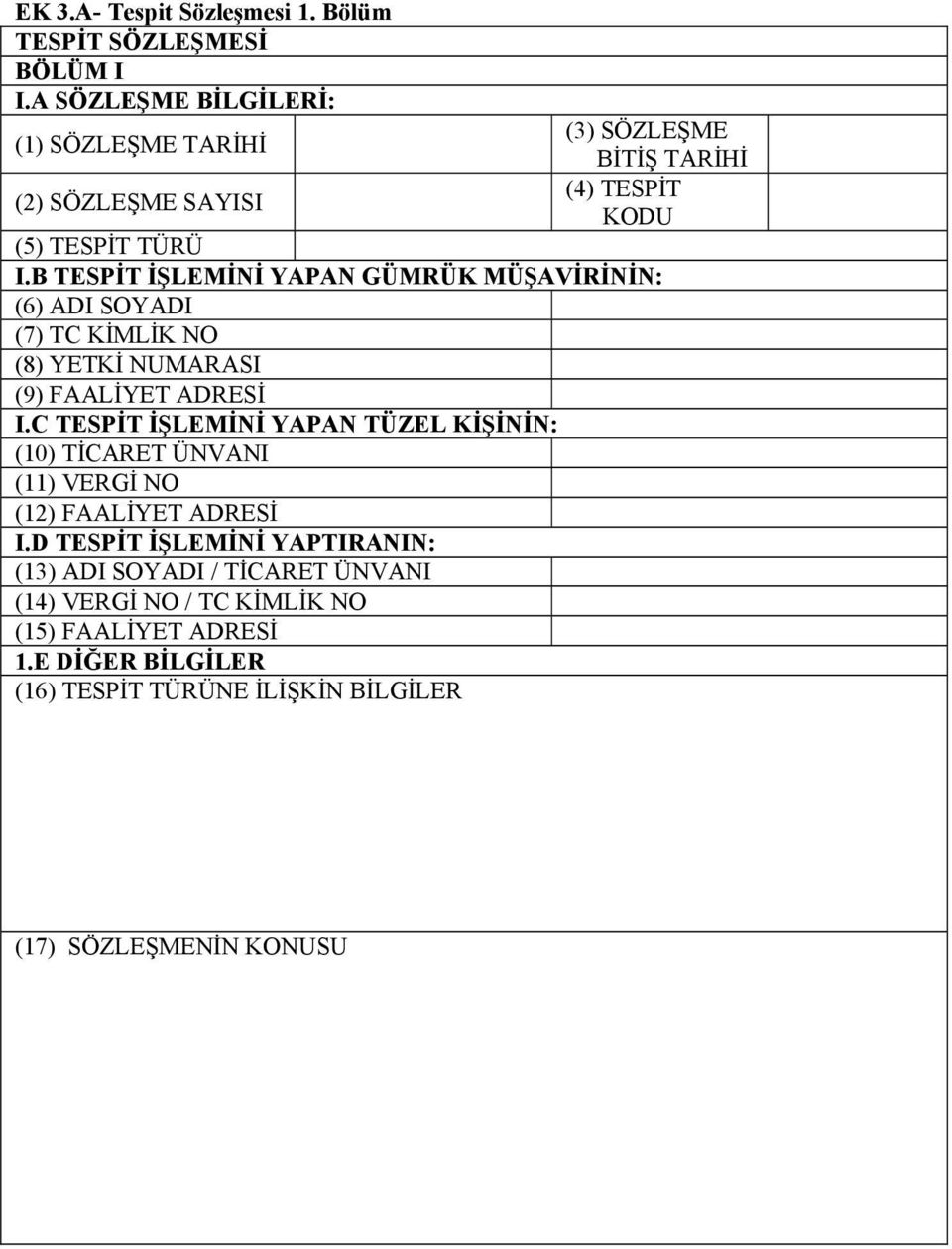 B TESPİT İŞLEMİNİ YAPAN GÜMRÜK MÜŞAVİRİNİN: (6) ADI SOYADI (7) TC KİMLİK NO (8) YETKİ NUMARASI (9) FAALİYET ADRESİ I.