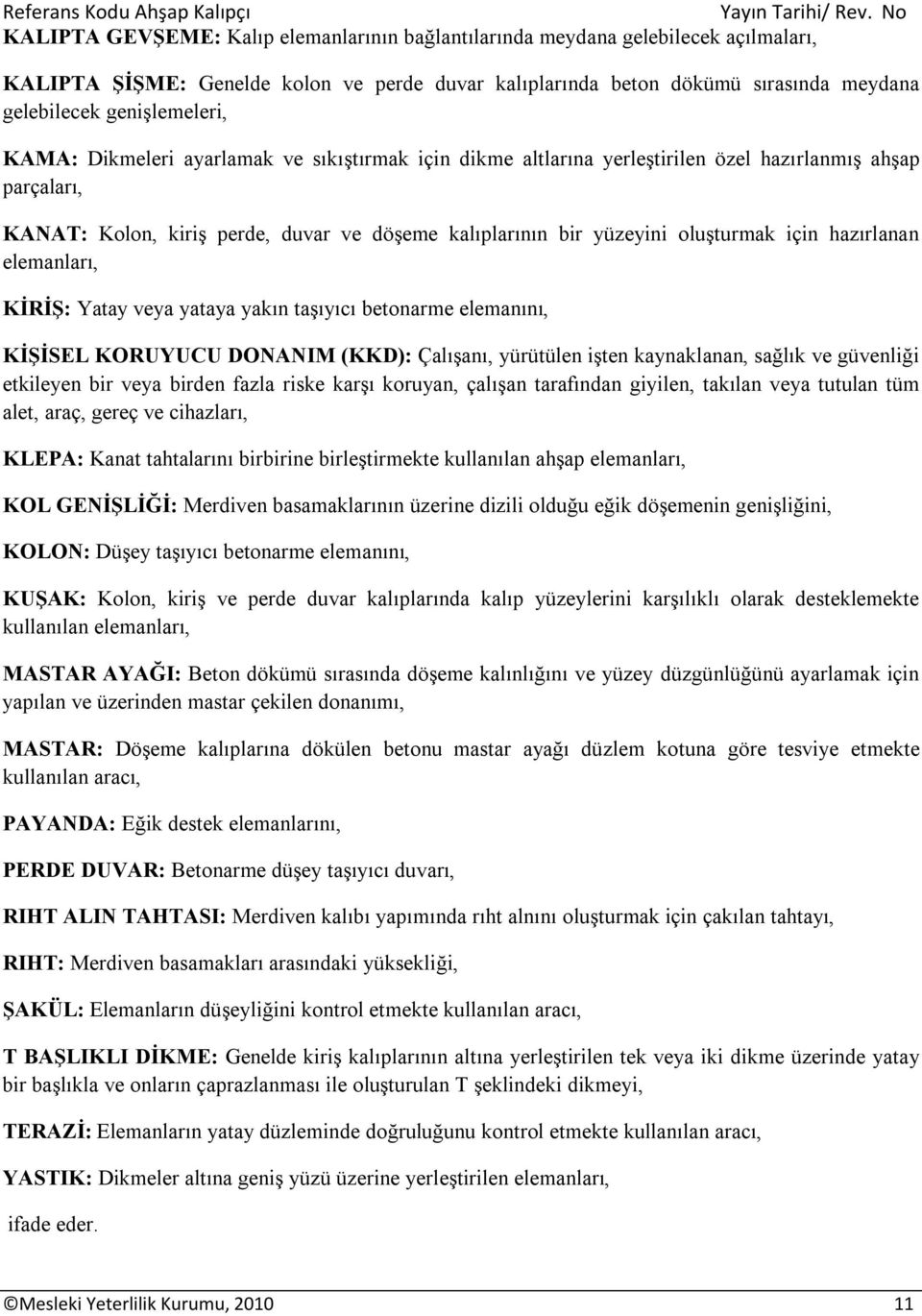 hazırlanan elemanları, KİRİŞ: Yatay veya yataya yakın taşıyıcı betonarme elemanını, KİŞİSEL KORUYUCU DONANIM (KKD): Çalışanı, yürütülen işten kaynaklanan, sağlık ve güvenliği etkileyen bir veya