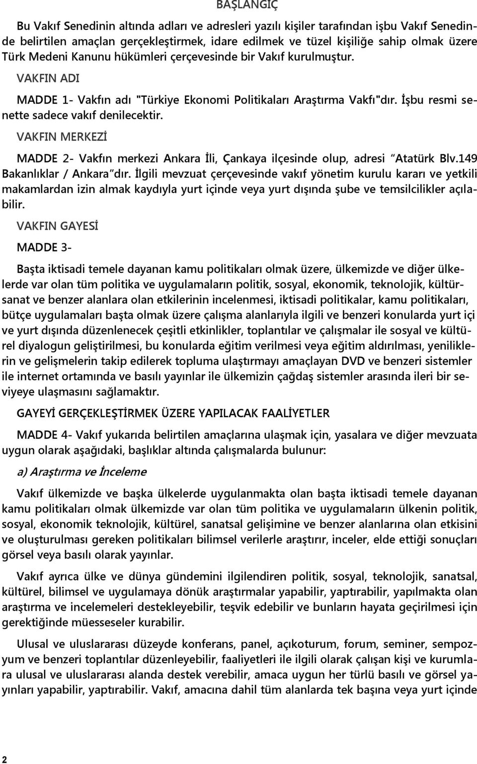 VAKFIN MERKEZĠ MADDE 2- Vakfın merkezi Ankara Ġli, Çankaya ilçesinde olup, adresi Atatürk Blv.149 Bakanlıklar / Ankara dır.