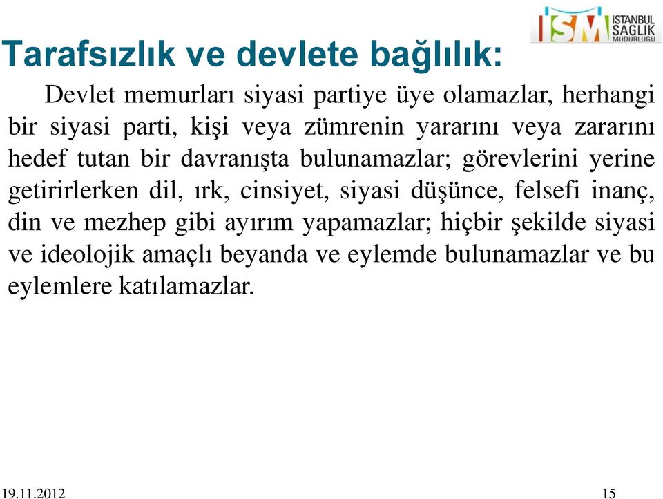 yerine getirirlerken dil, ırk, cinsiyet, siyasi düşünce, felsefi inanç, din ve mezhep gibi ayırım