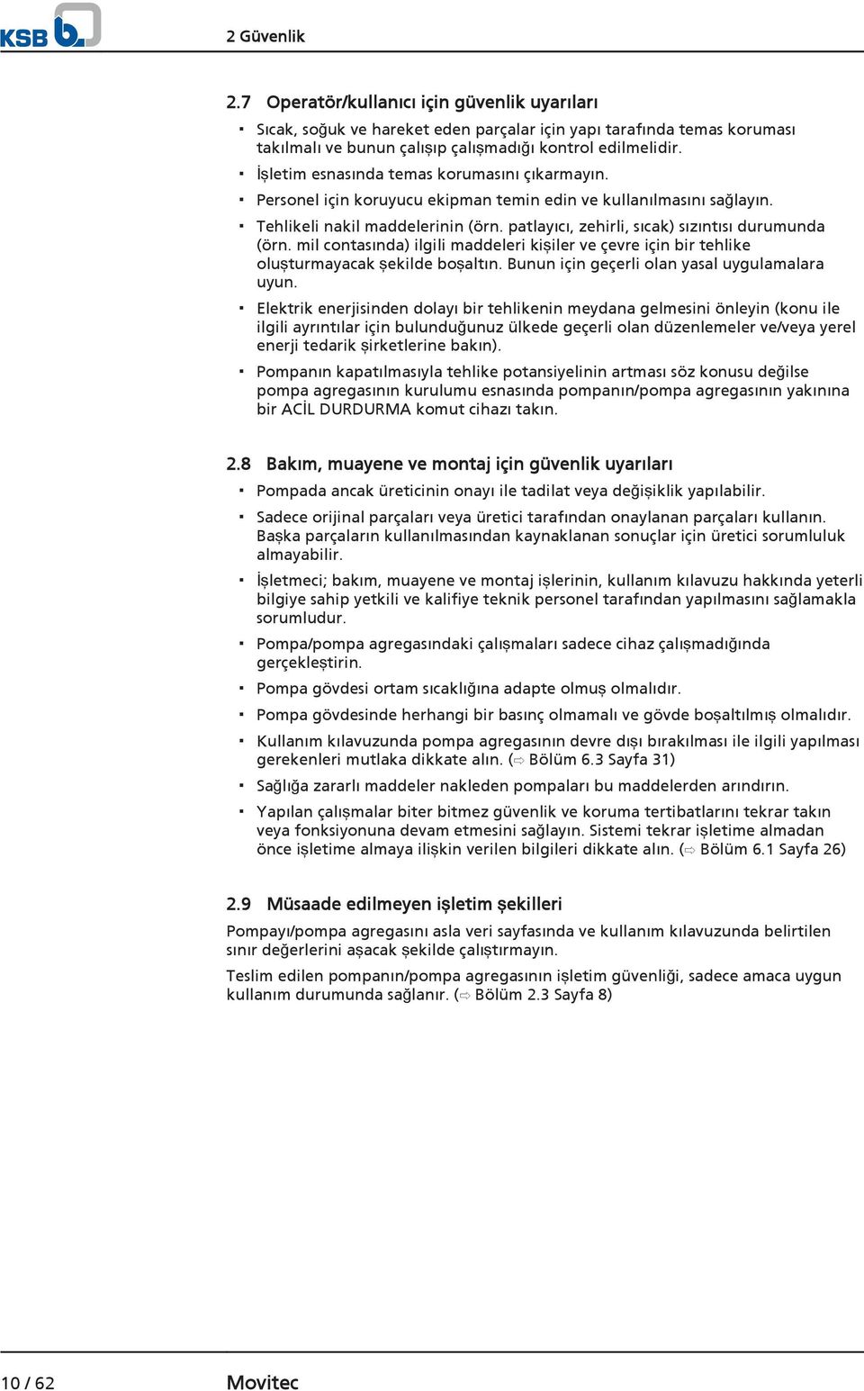 patlayıcı, zehirli, sıcak) sızıntısı durumunda (örn. mil contasında) ilgili maddeleri kişiler ve çevre için bir tehlike oluşturmayacak şekilde boşaltın.