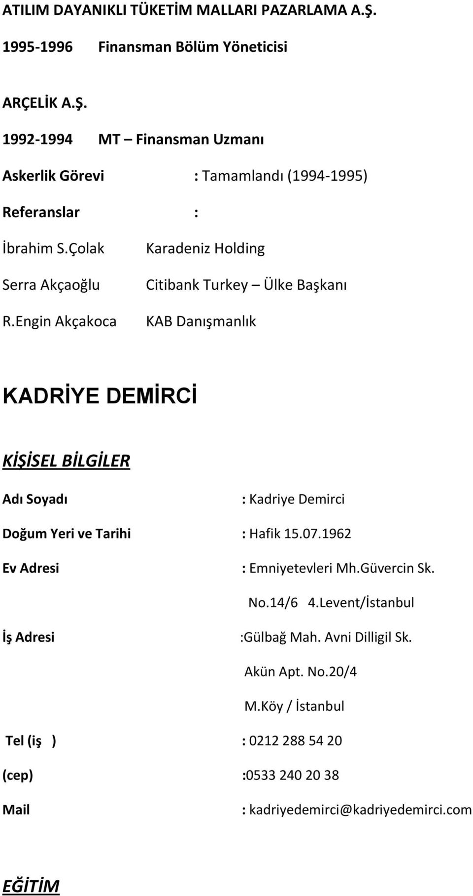 Engin Akçakoca Karadeniz Holding Citibank Turkey Ülke Başkanı KAB Danışmanlık KADRİYE DEMİRCİ KİŞİSEL BİLGİLER Adı Soyadı : Kadriye Demirci Doğum Yeri ve