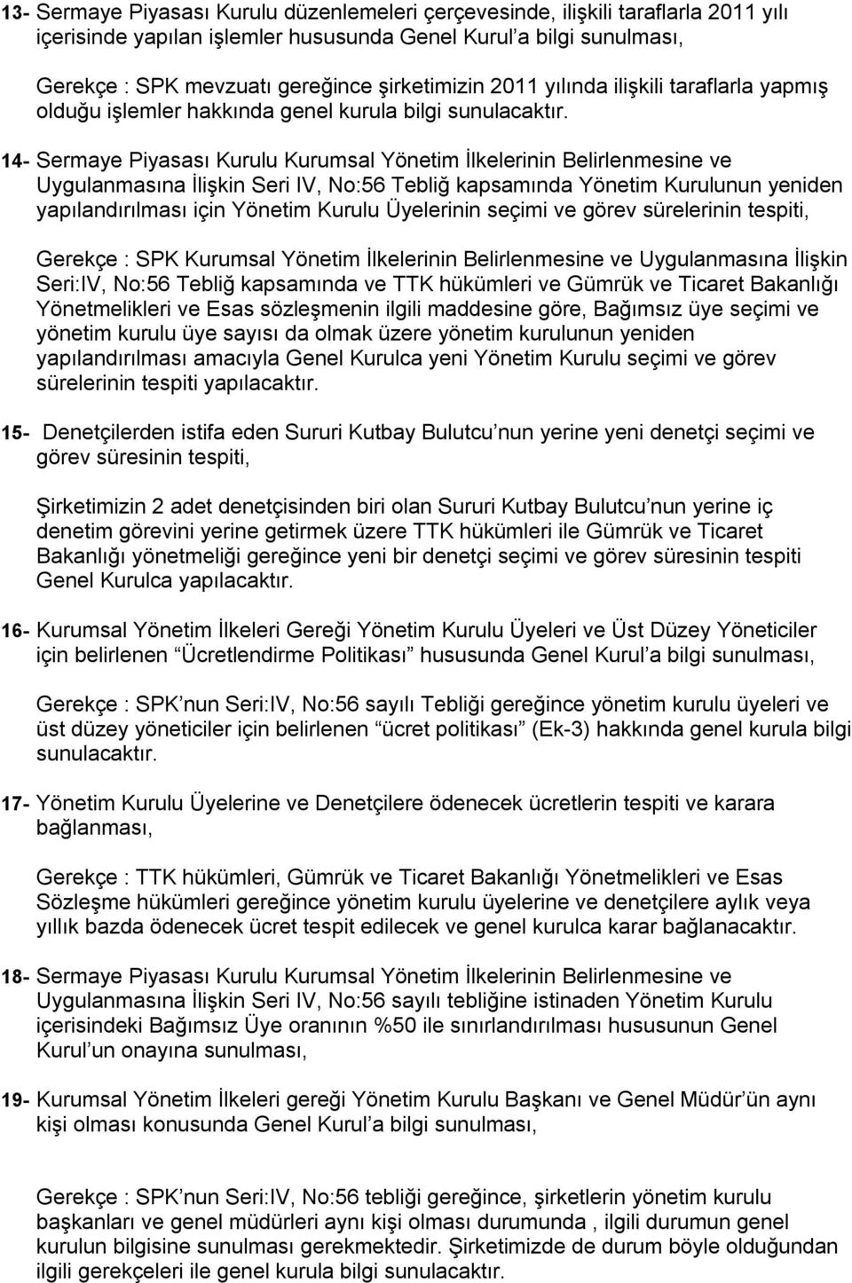 14- Sermaye Piyasası Kurulu Kurumsal Yönetim İlkelerinin Belirlenmesine ve Uygulanmasına İlişkin Seri IV, No:56 Tebliğ kapsamında Yönetim Kurulunun yeniden yapılandırılması için Yönetim Kurulu