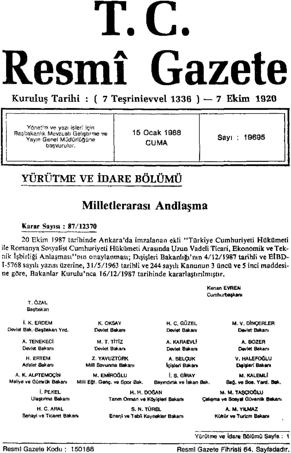 Sosyalist Cumhuriyeti Hükümeti Arasında Uzun Vadeli Ticari, Ekonomik ve Teknik İşbirliği Anlaşması"nın onaylanması; Dışişleri Bakanlığı'nın 4/12/1987 tarihli ve EİBD- I-5768 sayılı yazısı üzerine,