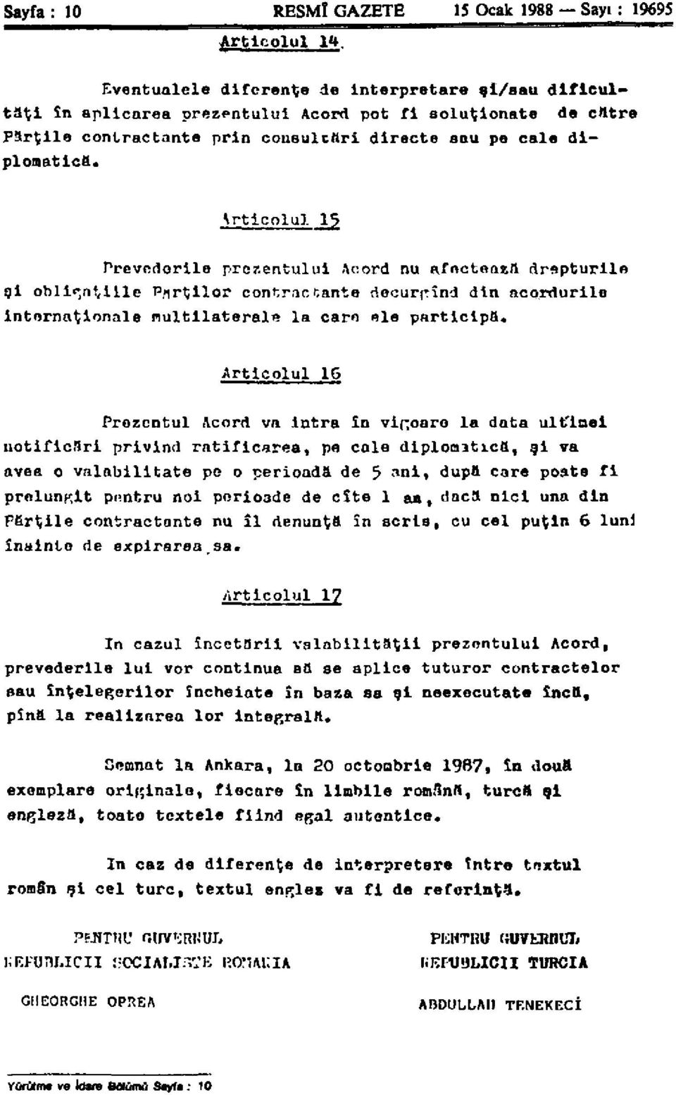 \rticolul 15 Prevftdorile prezentului.\c:ord nu afnetenza drspturile gi oblir*,nt,ille PfirÇilor contractante riecurríínd din acordurile internationale multilatérale la caro ele participa.