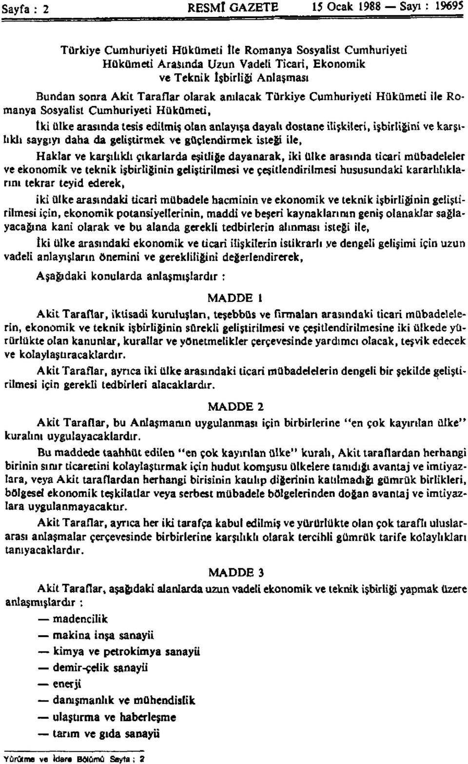 karşılıklı saygıyı daha da geliştirmek ve güçlendirmek isteği ile, Haklar ve karşılıklı çıkarlarda eşitliğe dayanarak, iki ülke arasında ticari mübadeleler ve ekonomik ve teknik işbirliğinin