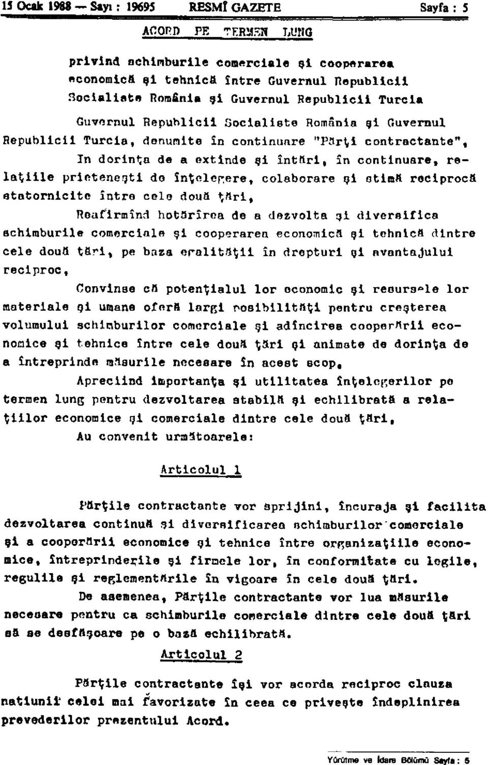 In dorinça de a extinde şi întftrl, în continuare, rel a ^ i i l e priotenenti do incelerlere, colaborare şi otima reciproca statornicitc întro cele doua ^ari, Roaf'irmînrl hotarîrea de a dezvolta şi