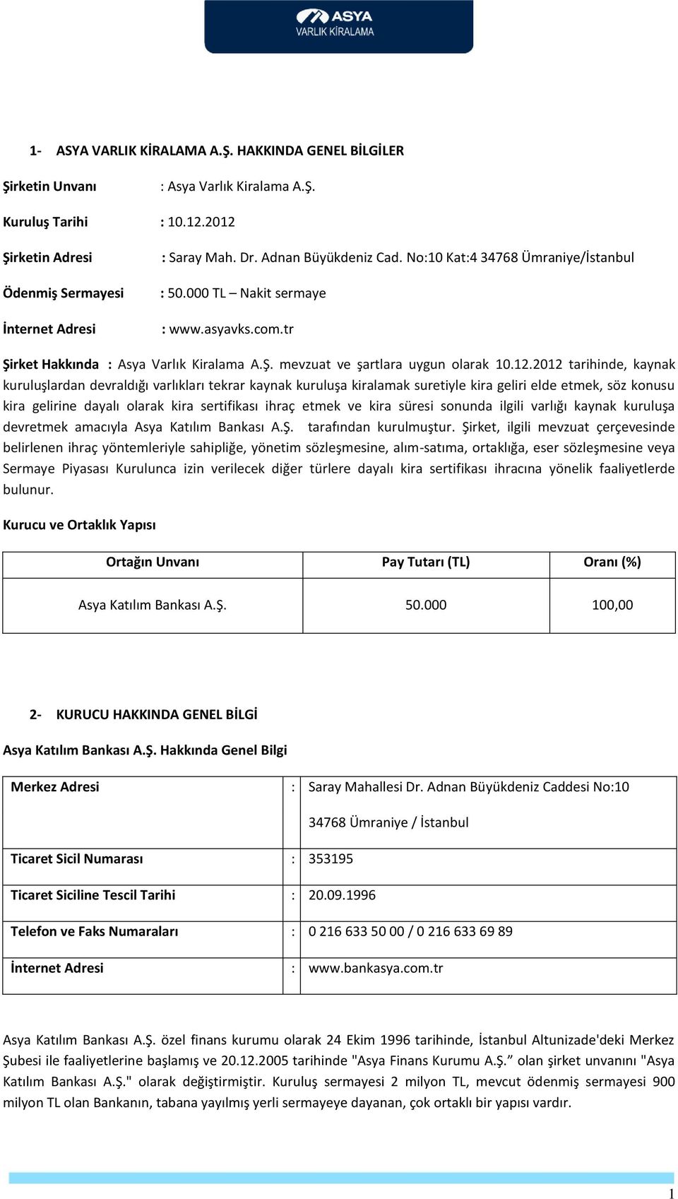 2012 tarihinde, kaynak kuruluşlardan devraldığı varlıkları tekrar kaynak kuruluşa kiralamak suretiyle kira geliri elde etmek, söz konusu kira gelirine dayalı olarak kira sertifikası ihraç etmek ve