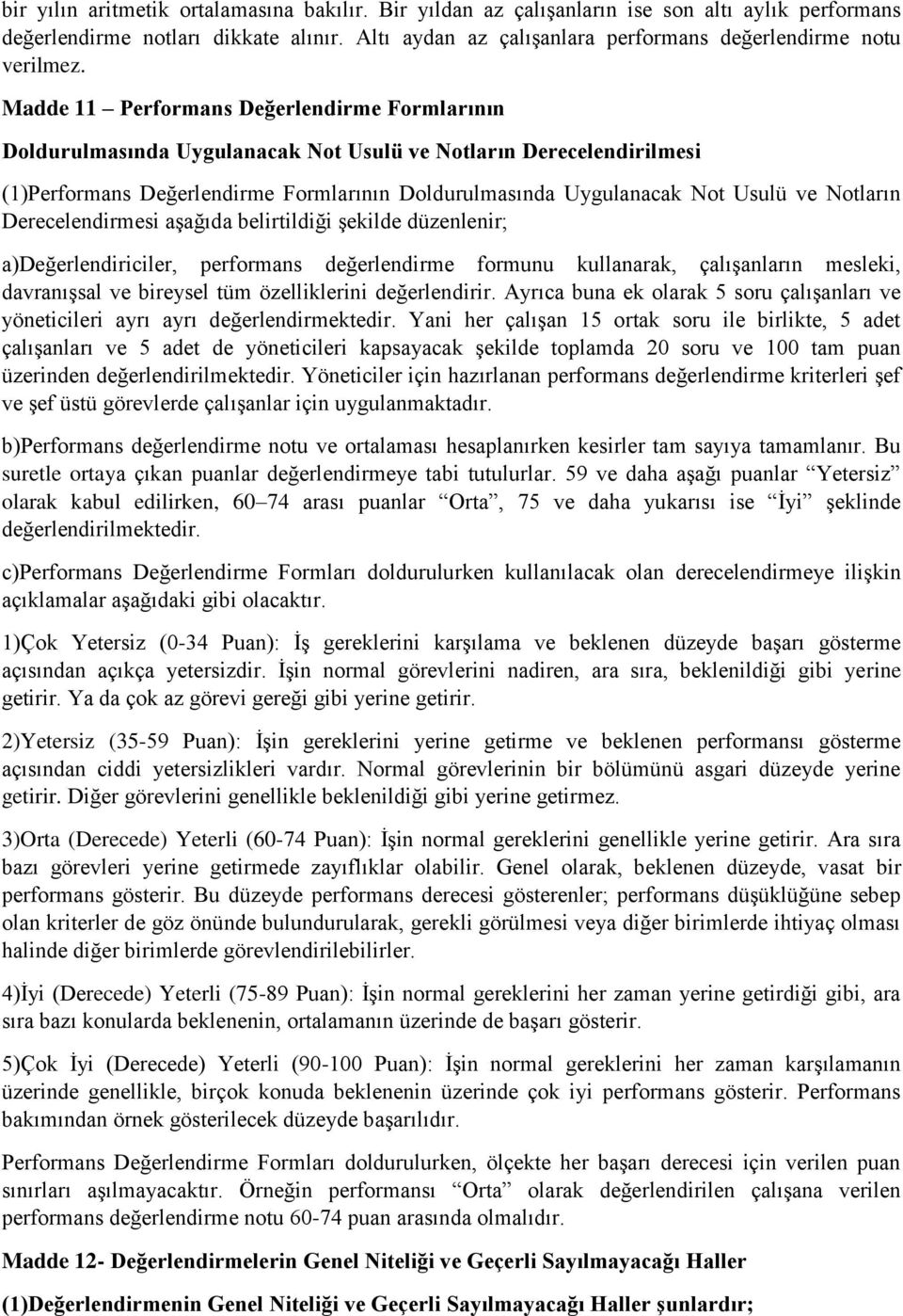 Madde 11 Performans Değerlendirme Formlarının Doldurulmasında Uygulanacak Not Usulü ve Notların Derecelendirilmesi (1)Performans Değerlendirme Formlarının Doldurulmasında Uygulanacak Not Usulü ve