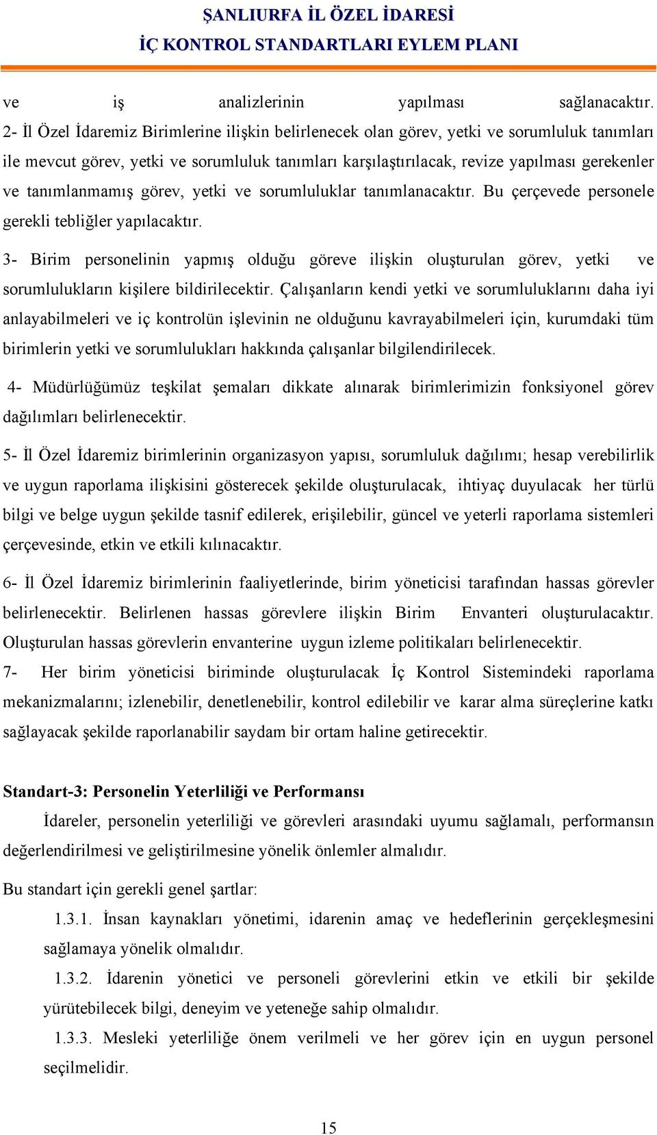 tanımlanmamış görev, yetki ve sorumluluklar tanımlanacaktır. Bu çerçevede personele gerekli tebliğler yapılacaktır.