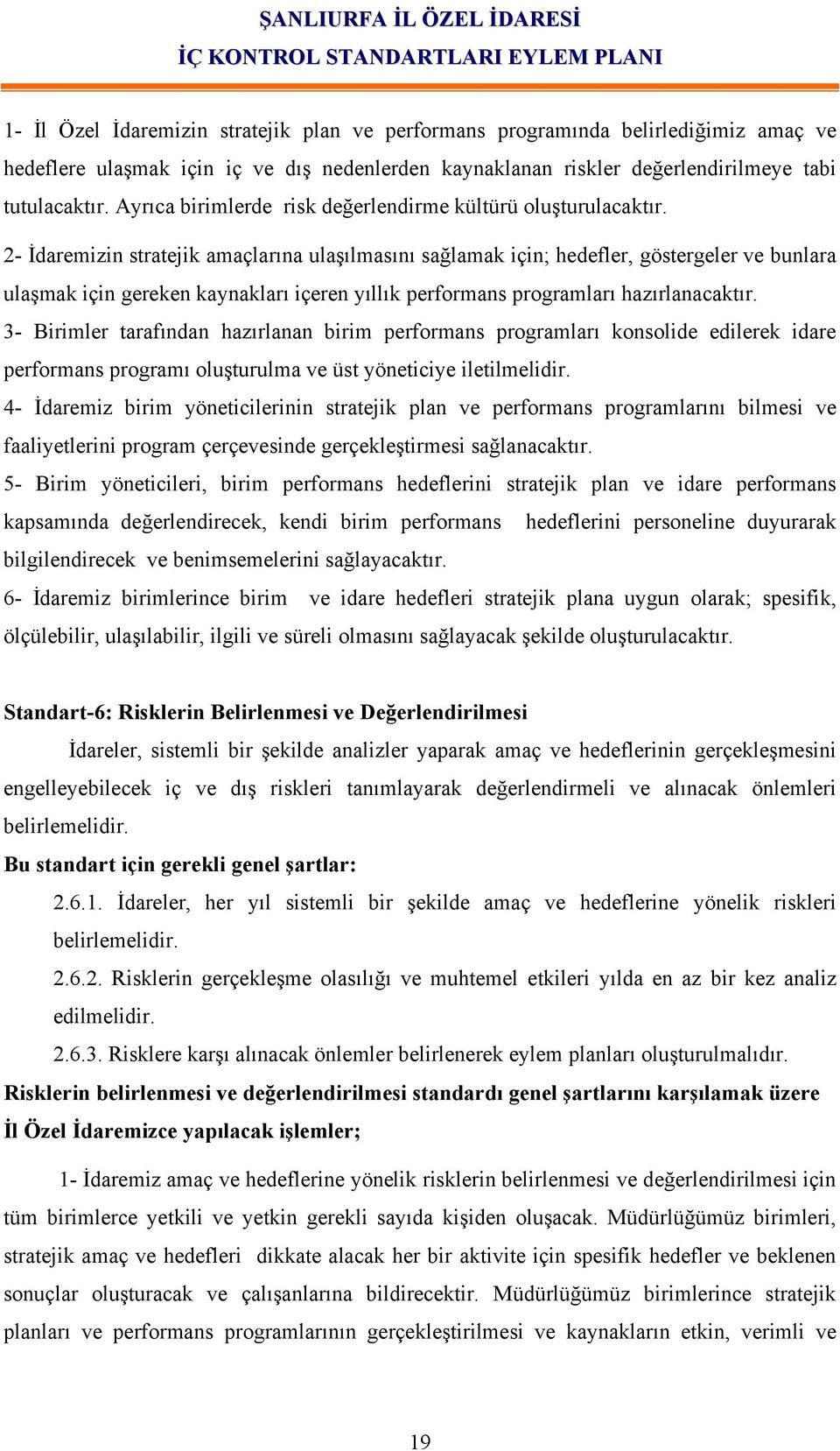 2- İdaremizin stratejik amaçlarına ulaşılmasını sağlamak için; hedefler, göstergeler ve bunlara ulaşmak için gereken kaynakları içeren yıllık performans programları hazırlanacaktır.