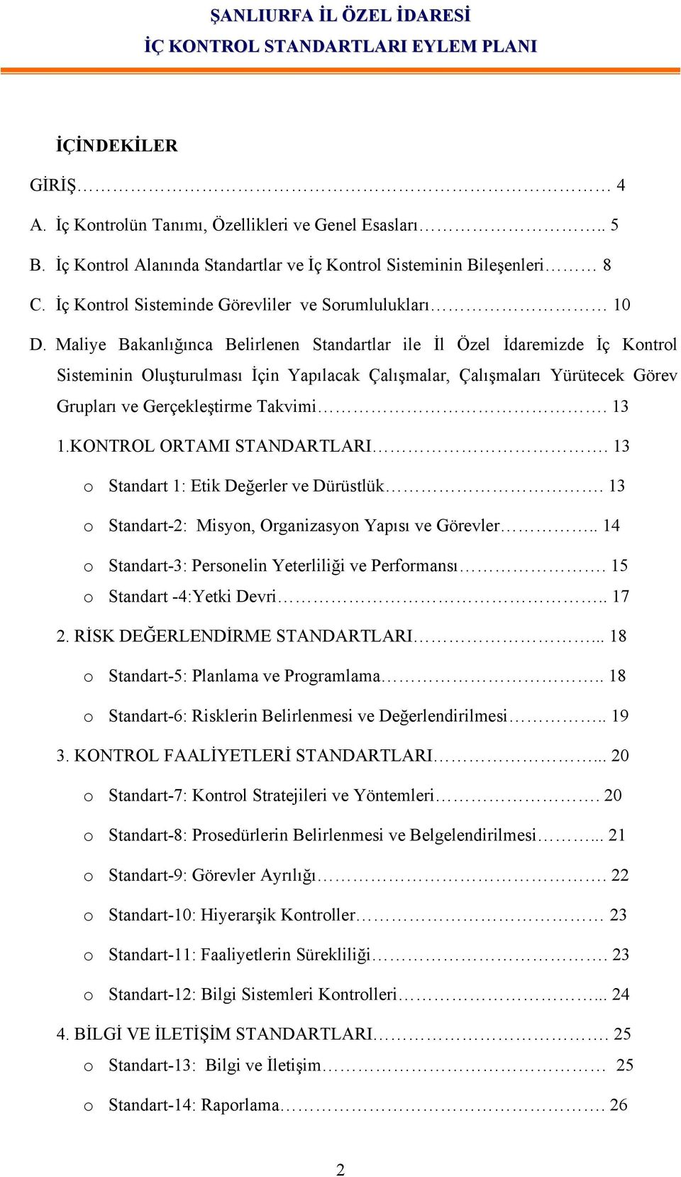 Maliye Bakanlığınca Belirlenen Standartlar ile İl Özel İdaremizde İç Kontrol Sisteminin Oluşturulması İçin Yapılacak Çalışmalar, Çalışmaları Yürütecek Görev Grupları ve Gerçekleştirme Takvimi. 13 1.