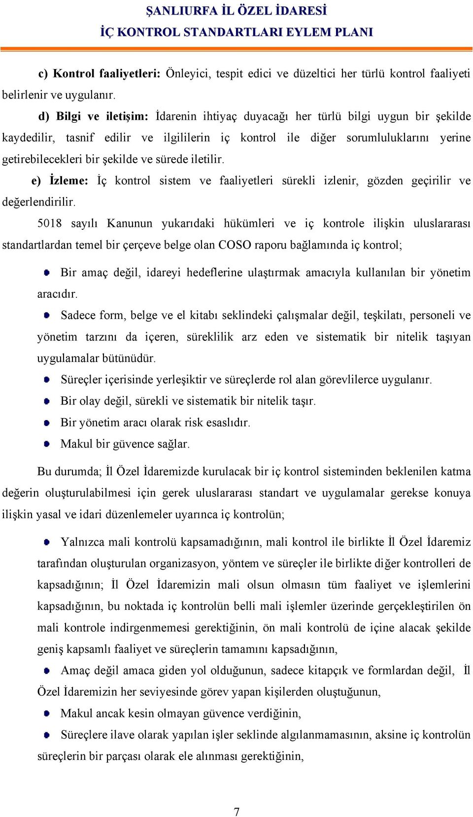 ve sürede iletilir. e) İzleme: İç kontrol sistem ve faaliyetleri sürekli izlenir, gözden geçirilir ve değerlendirilir.