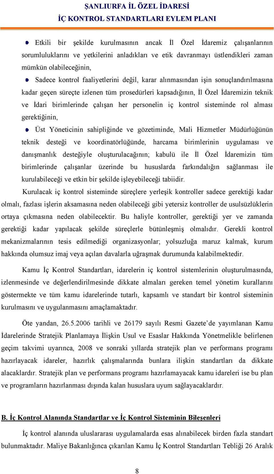 kontrol sisteminde rol alması gerektiğinin, Üst Yöneticinin sahipliğinde ve gözetiminde, Mali Hizmetler Müdürlüğünün teknik desteği ve koordinatörlüğünde, harcama birimlerinin uygulaması ve