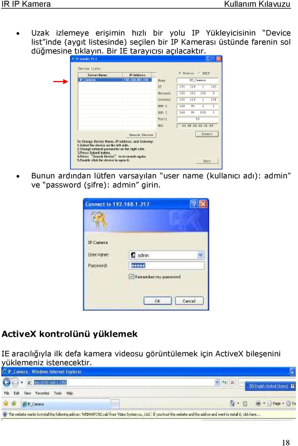 Bunun ardından lütfen varsayılan user name (kullanıcı adı): admin ve passwrd (şifre): admin girin.