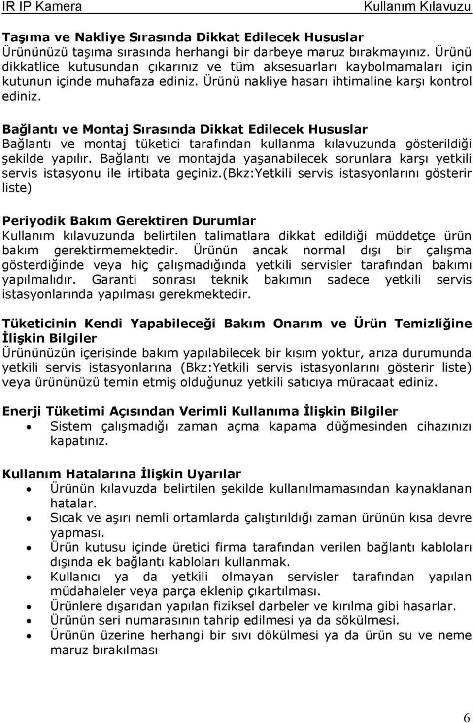 Bağlantı ve Mntaj Sırasında Dikkat Edilecek Hususlar Bağlantı ve mntaj tüketici tarafından kullanma kılavuzunda gösterildiği şekilde yapılır.