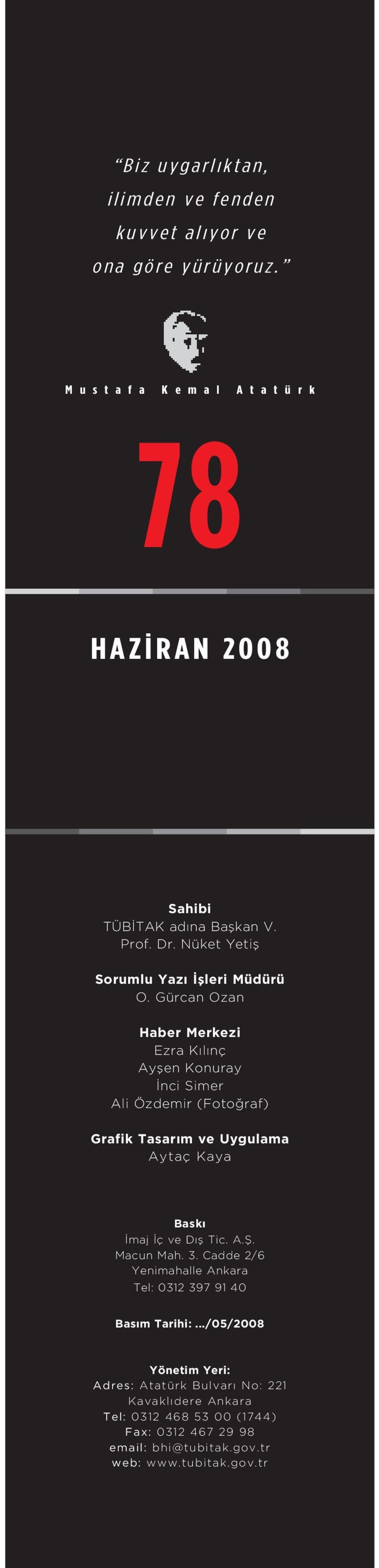 Gürcan Ozan Haber Merkezi Ezra Kılınç Ayşen Konuray İnci Simer Ali Özdemir (Fotoğraf) Grafik Tasarım ve Uygulama Aytaç Kaya Baskı İmaj İç ve Dış Tic. A.Ş. Macun Mah. 3.