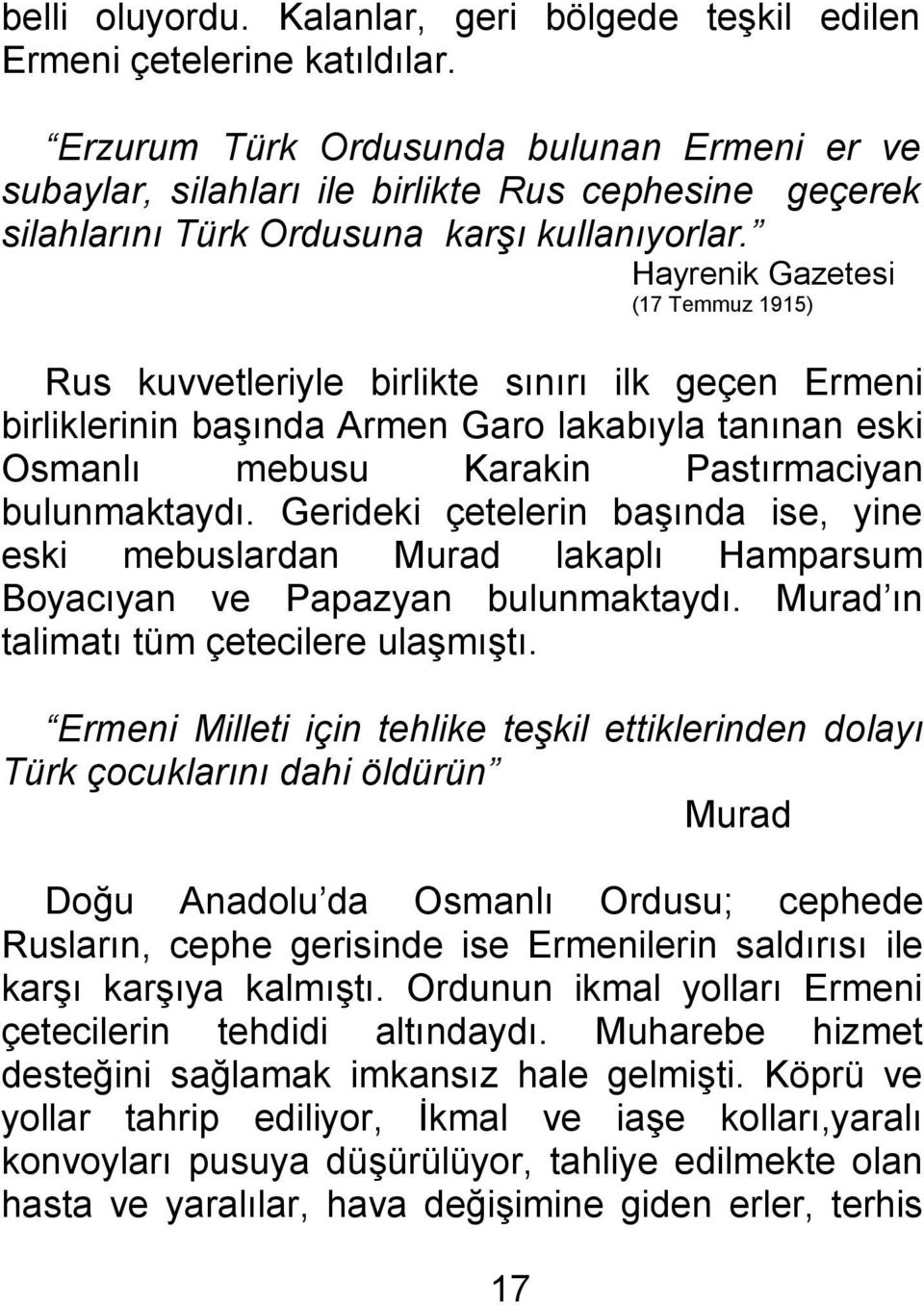 Hayrenik Gazetesi (17 Temmuz 1915) Rus kuvvetleriyle birlikte sınırı ilk geçen Ermeni birliklerinin başında Armen Garo lakabıyla tanınan eski Osmanlı mebusu Karakin Pastırmaciyan bulunmaktaydı.