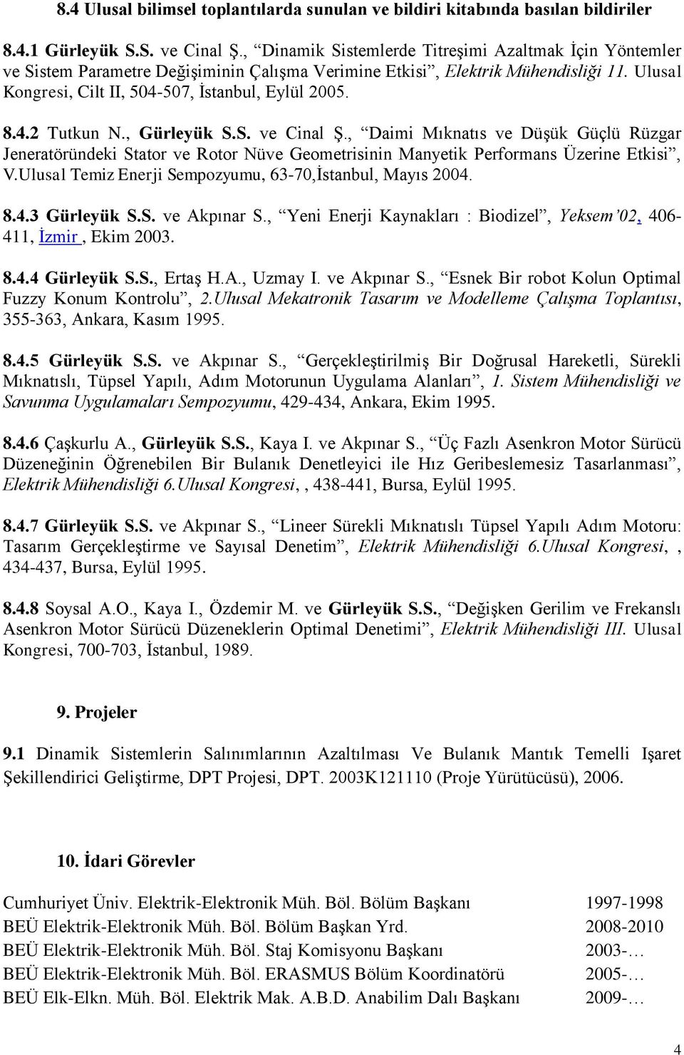 , Gürleyük S.S. ve Cinal ġ., Daimi Mıknatıs ve DüĢük Güçlü Rüzgar Jeneratöründeki Stator ve Rotor Nüve Geometrisinin Manyetik Performans Üzerine Etkisi, V.