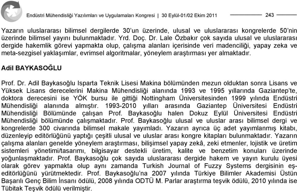 yöneylem araştırması yer almaktadır. Adil BAYKASOĞLU Prof. Dr.