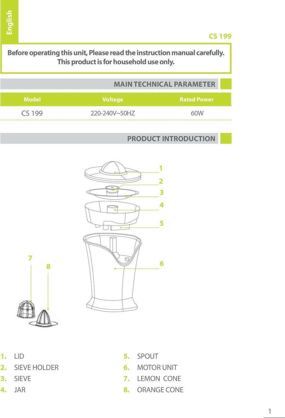 MAIN TECHNICAL PARAMETER Model Voltage Rated Power CS 199 220-240V~50HZ 60W PRODUCT