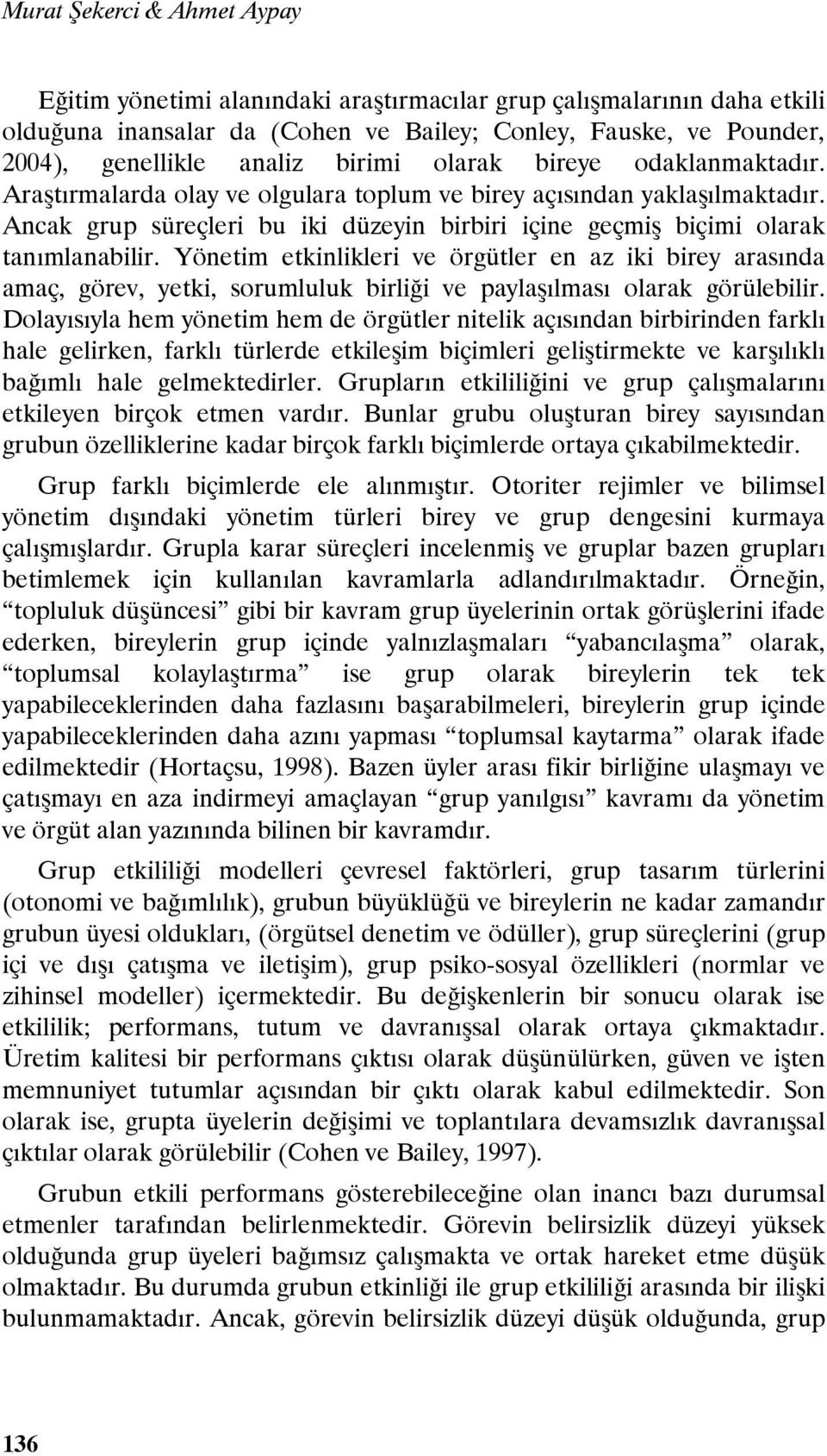 Yönetim etkinlikleri ve örgütler en az iki birey arasında amaç, görev, yetki, sorumluluk birliği ve paylaşılması olarak görülebilir.