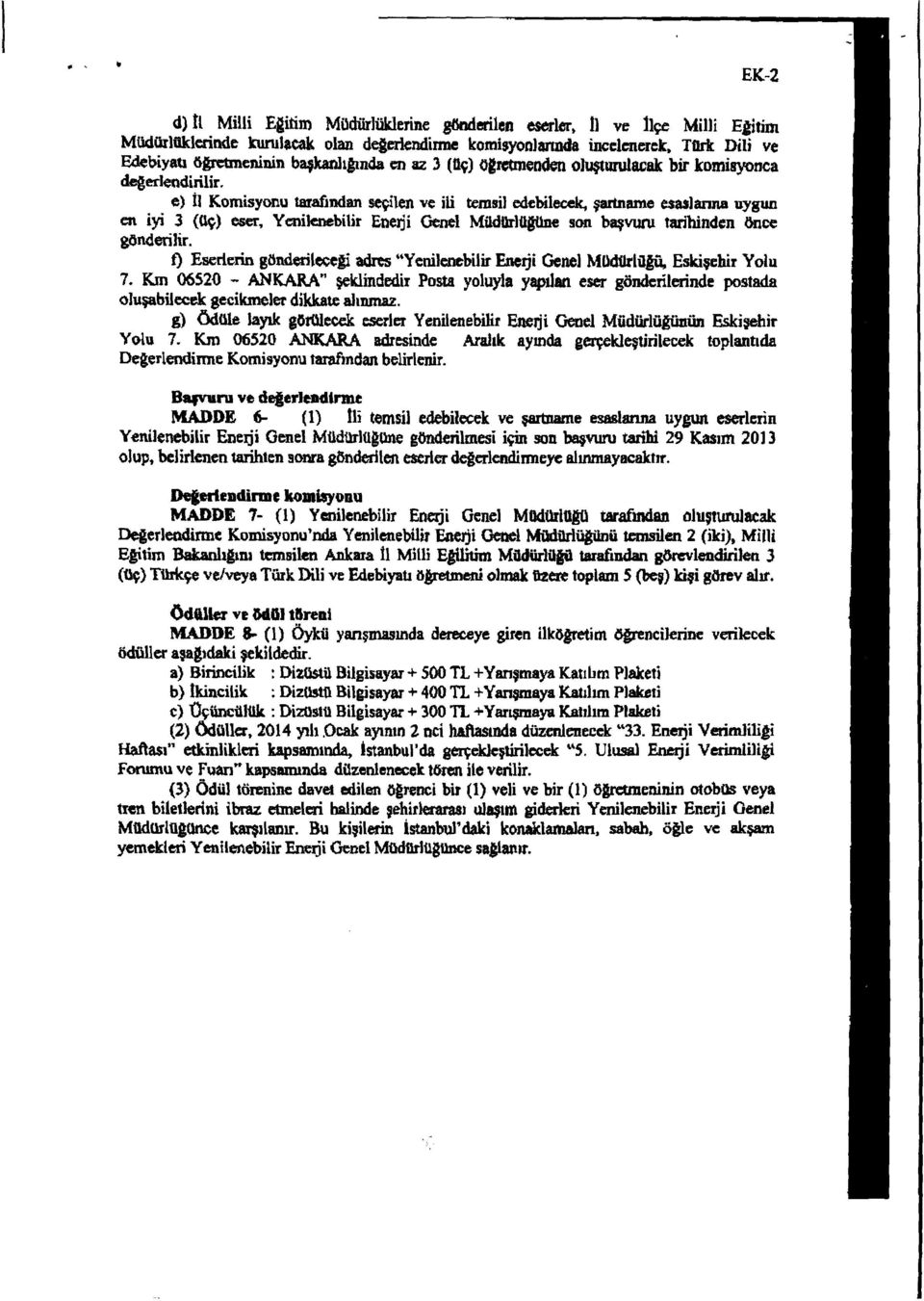 a uygun en iyi 3 (Uç) eser, Yenilenebilir Eneıji oencl MüdOrUllöJıe son başvunı tarihinden önce f) Eserlerin gönderileçeli adres "Yenilenebilir Enerji Genel MOdiIthljü, Eskişehir Yolu 7.