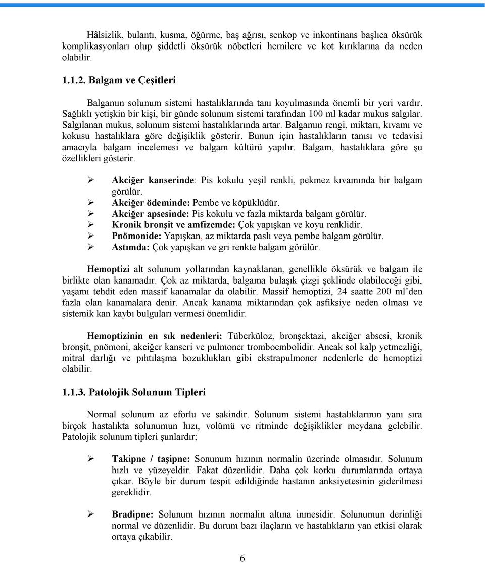 Salgılanan mukus, solunum sistemi hastalıklarında artar. Balgamın rengi, miktarı, kıvamı ve kokusu hastalıklara göre değişiklik gösterir.