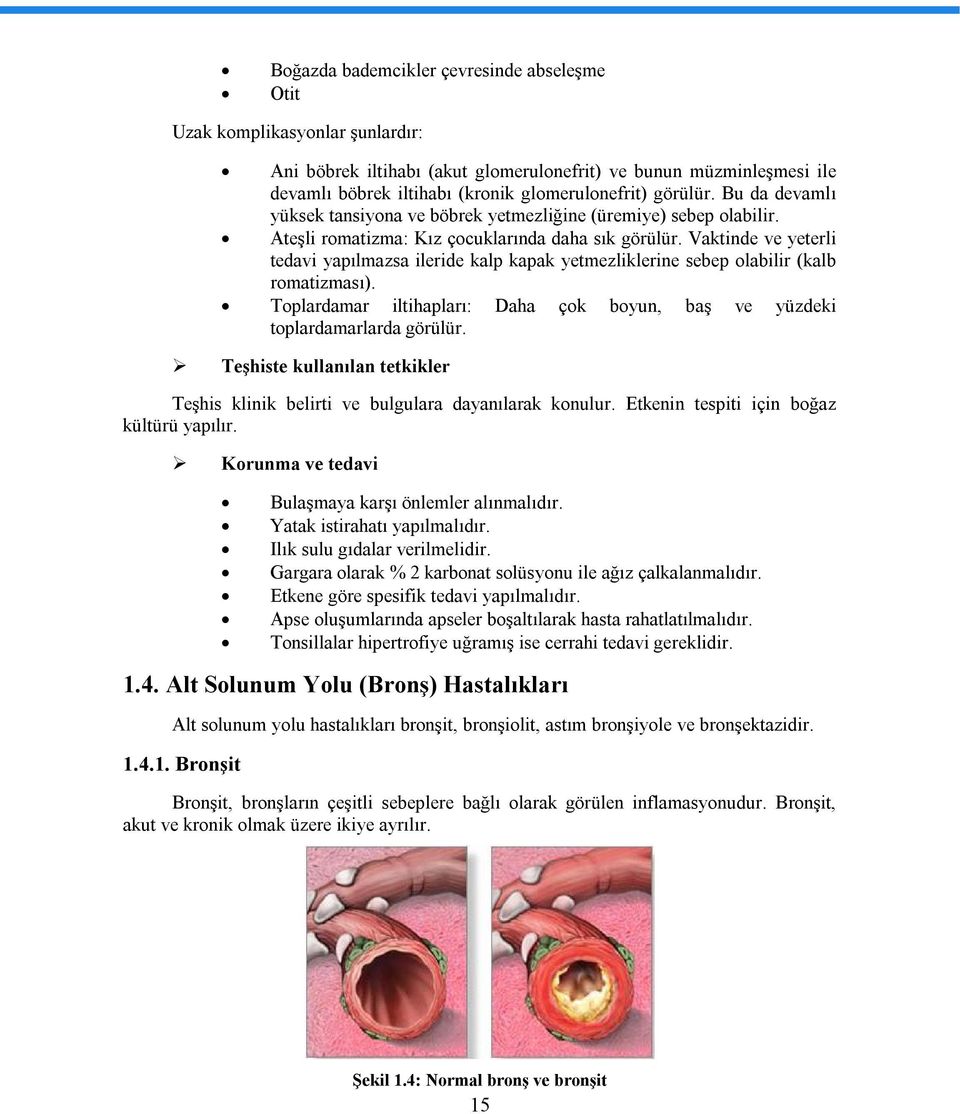 Vaktinde ve yeterli tedavi yapılmazsa ileride kalp kapak yetmezliklerine sebep olabilir (kalb romatizması). Toplardamar iltihapları: Daha çok boyun, baş ve yüzdeki toplardamarlarda görülür.