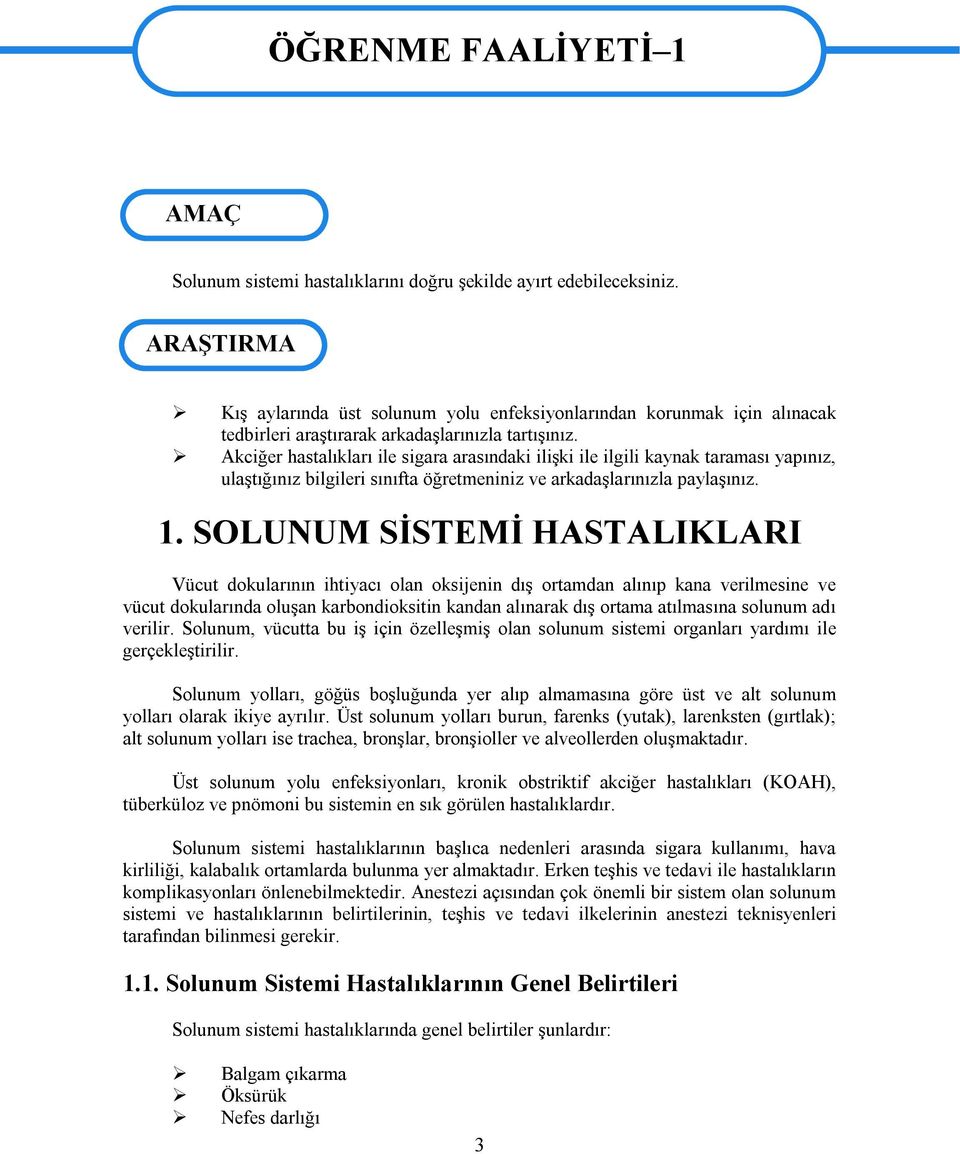 Akciğer hastalıkları ile sigara arasındaki ilişki ile ilgili kaynak taraması yapınız, ulaştığınız bilgileri sınıfta öğretmeniniz ve arkadaşlarınızla paylaşınız. 1.