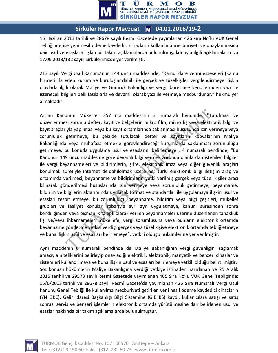 usul ve esaslara ilişkin bir takım açıklamalarda bulunulmuş, konuyla ilgili açıklamalarımıza 17.06.2013/132 sayılı Sirkülerimizde yer verilmişti.