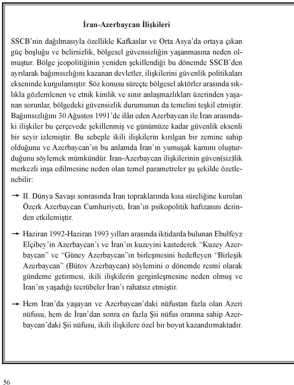 Söz konusu süreçte bölgesel aktörler arasında sıklıkla gözlemlenen ve etnik kimlik ve sınır anlaşmazlıkları üzerinden yaşanan sorunlar, bölgedeki güvensizlik durumunun da temelini teşkil etmiştir.