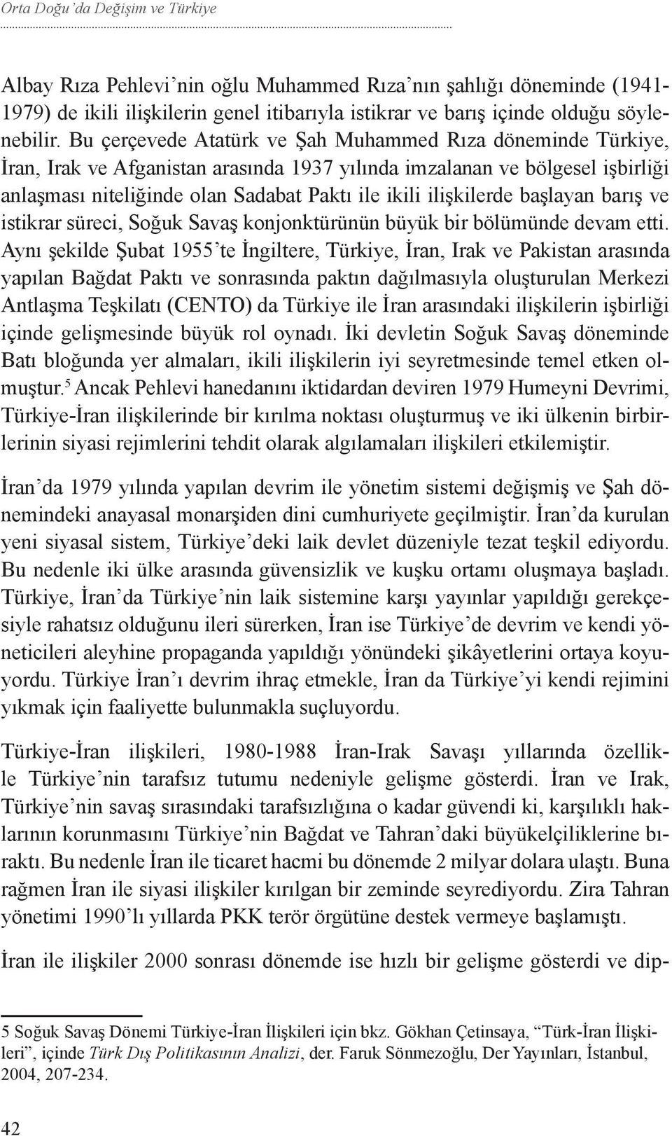 ilişkilerde başlayan barış ve istikrar süreci, Soğuk Savaş konjonktürünün büyük bir bölümünde devam etti.