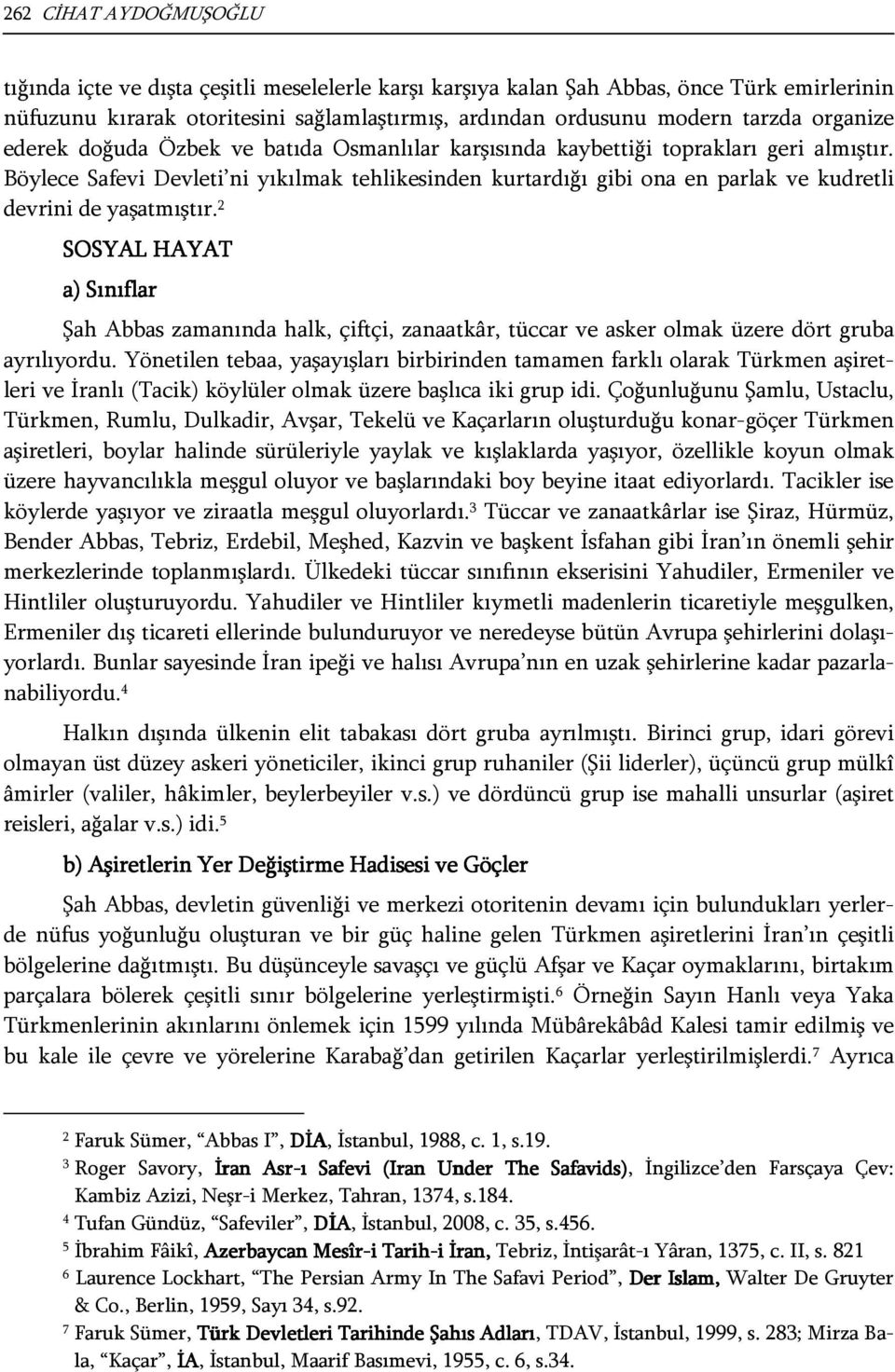 Böylece Safevi Devleti ni yıkılmak tehlikesinden kurtardığı gibi ona en parlak ve kudretli devrini de yaşatmıştır.