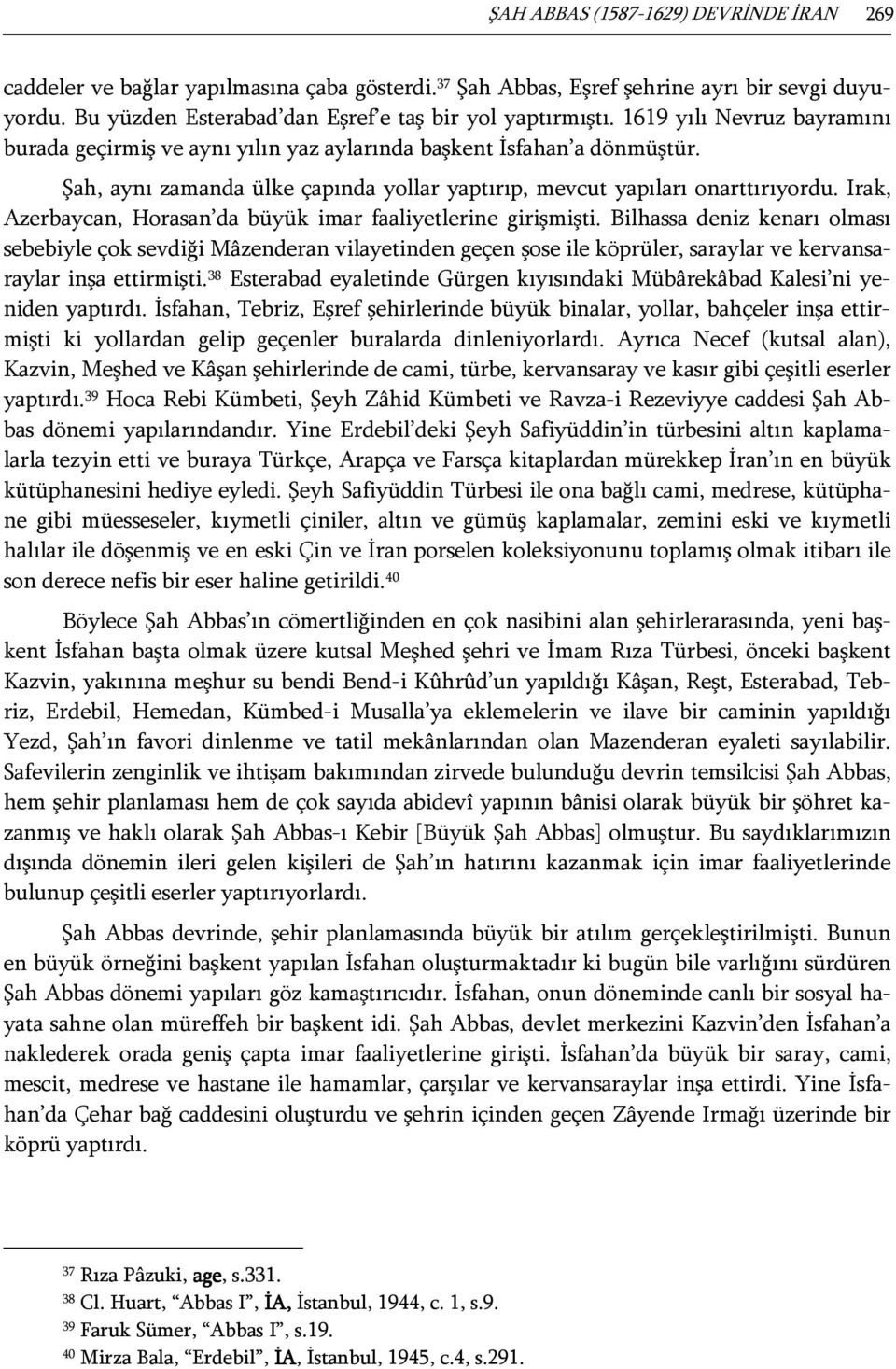 Irak, Azerbaycan, Horasan da büyük imar faaliyetlerine girişmişti.